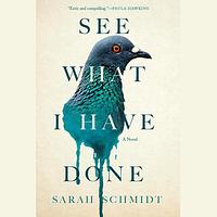 See What I Have Done by Sarah Schmidt