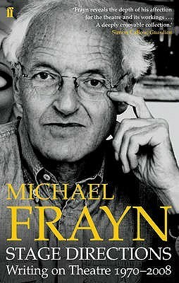 Stage Directions: Writing on Theatre 1970-2008 by Michael Frayn