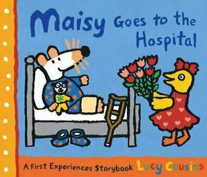 Maisy Goes to the Hospital: A Maisy First Experience Book by Lucy Cousins