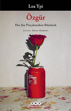 Özgür: Her Şey Parçalanırken Büyümek by Lea Ypi