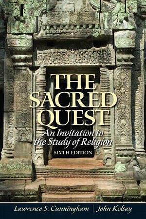 The Sacred Quest by Lawrence S. Cunningham, Lawrence S. Cunningham, John Kelsay