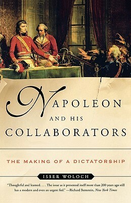 Napoleon and His Collaborators: The Making of a Dictatorship by Isser Woloch
