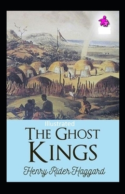 The Ghost Kings Illustrated by H. Rider Haggard