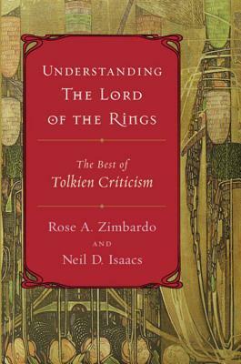 Understanding The Lord of the Rings: The Best of Tolkien Criticism by Rose A. Zimbardo, Neil D. Isaacs