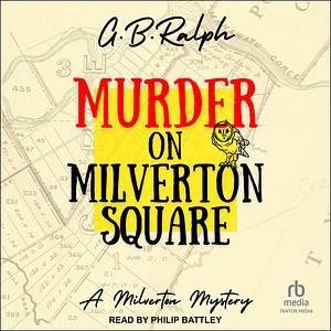 Murder on Milverton Square by G.B. Ralph