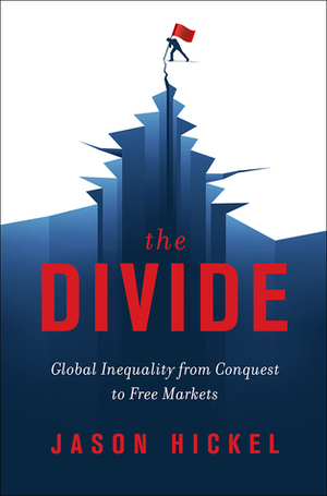 The Divide: A Brief Guide to Global Inequality and its Solutions by Jason Hickel