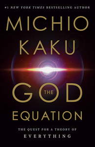 The God Equation: The Quest for a Theory of Everything by Michio Kaku