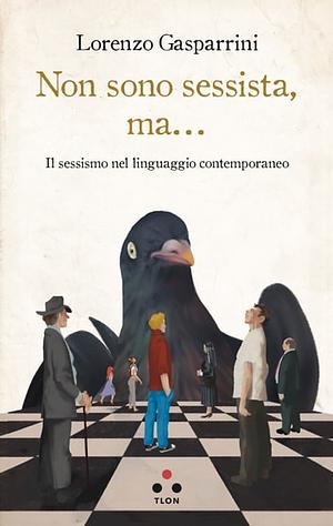 Non sono sessista, ma... Il sessismo nel linguaggio contemporaneo by Lorenzo Gasparrini