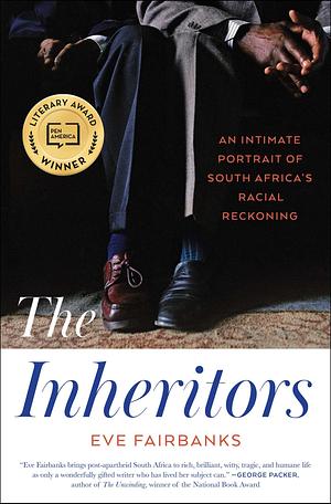 The Inheritors: An Intimate Portrait of South Africa's Racial Reckoning by Eve Fairbanks