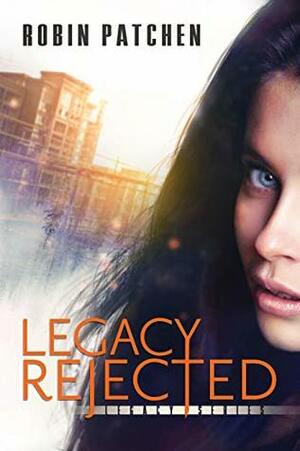 Legacy Rejected by Robin Patchen