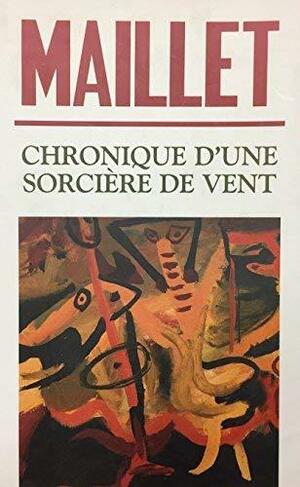 Chronique d'une sorcière de vent: roman by Antonine Maillet