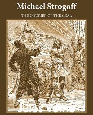 Michael Strogoff: The Courier of the Czar by Jules Verne