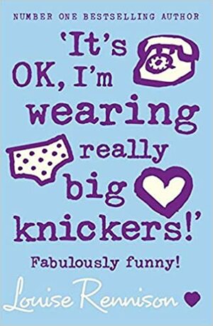 It's OK, I'm Wearing Really Big Knickers by Louise Rennison