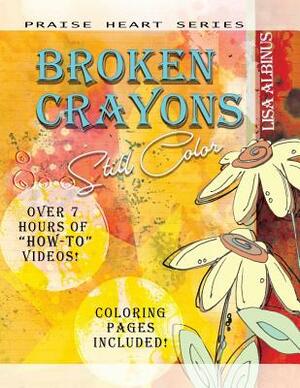 Broken Crayons Still Color by Lisa Albinus