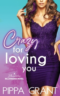 Crazy for Loving You: A Bluewater Billionaires Romantic Comedy by Pippa Grant
