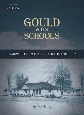 Gould & Its Schools: A Memoir of Race and Education in the Delta by Jan King