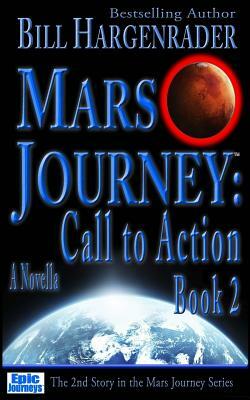 Mars Journey: Call to Action: Book 2 by Bill Hargenrader