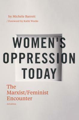 Women's Oppression Today: The Marxist/Feminist Encounter by Michele Barrett