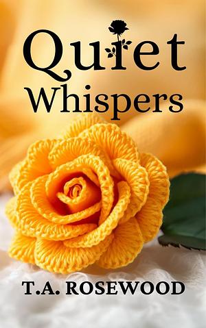 Quiet Whispers by T. A. Rosewood