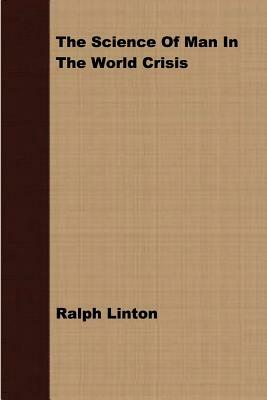 The Science of Man in the World Crisis by H. L. Shapiro, Sam Sloan, Ralph Linton