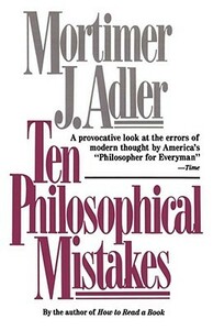 Ten Philosophical Mistakes by Mortimer J. Adler