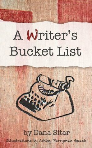 A Writer's Bucket List by Perryman Quach, Dana Sitar, Ashley