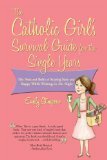 The Catholic Girl's Survival Guide for the Single Years: The Nuts and Bolts of Staying Sane and Happy While Waiting for Mr. Right by Emily Stimpson