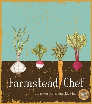 Farmstead Chef by John D. Ivanko, Lisa Kivirist