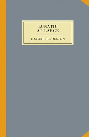 The Lunatic at Large by Jonathan Ames, J. Storer Clouston, Paul Collins