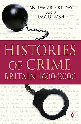 Histories of Crime: Britain 1600-2000 by A. Kilday, D. Nash