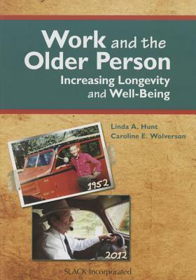 Work and the Older Person: Increasing Longevity and Wellbeing by Linda Hunt, Caroline Wolverson