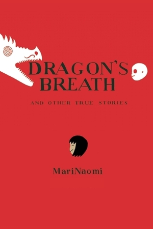 Dragon's Breath: and Other True Stories by MariNaomi