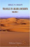 Travels in Arabia Deserta, Volume 1 by Charles M. Doughty