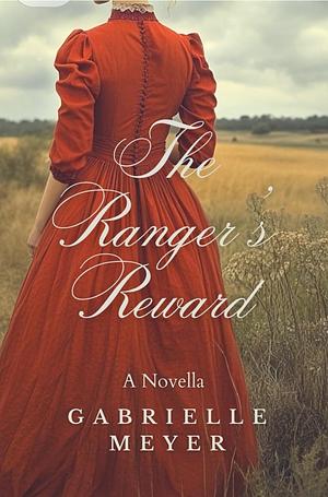 The Ranger's Reward by Gabrielle Meyer