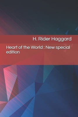 Heart of the World: New special edition by H. Rider Haggard