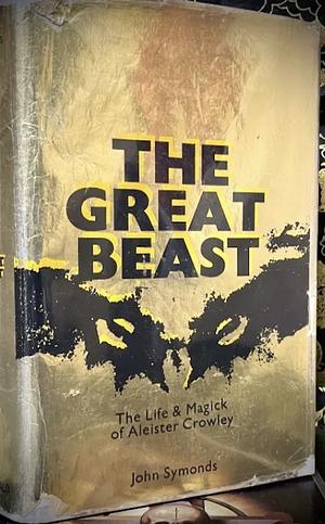 The Great Beast : The Life And Magick Of Aleister Crowley by John Symonds