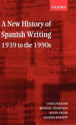 A New History of Spanish Writing 1939 to 1990's by Chris Perriam, Susan Frenk, Michael Thompson