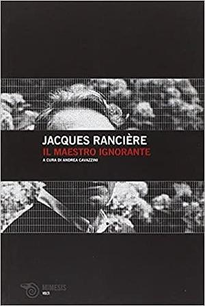 Il maestro ignorante by Jacques Rancière, Jacques Rancière