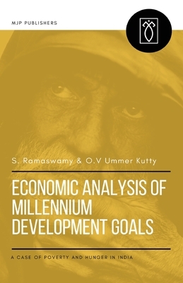 Economic Analysis of Millennium Development Goals: A Case of Poverty and Hunger in India by O. V. Ummer Kutty, S. Ramaswamy