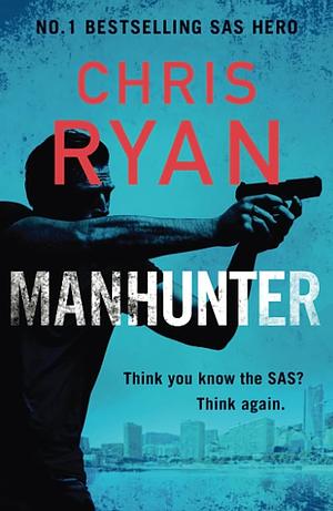 Manhunter: The explosive new thriller from the No.1 bestselling SAS hero by Chris Ryan