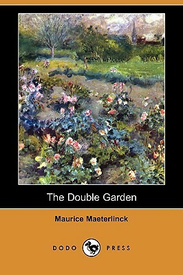 The Double Garden (Dodo Press) by Maurice Maeterlinck