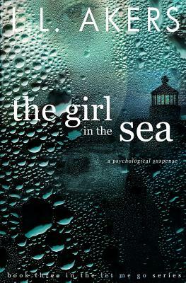 The Girl in the Sea: Find Me, Keep Me by Lisa Akers