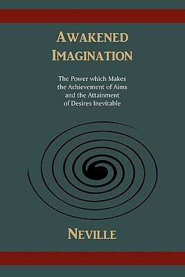 Awakened Imagination by Neville Goddard