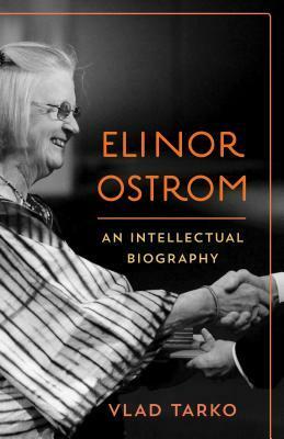 Elinor Ostrom: An Intellectual Biography by Vlad Tarko