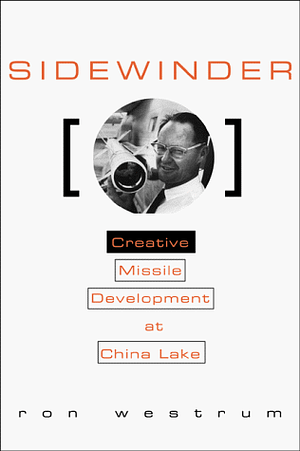 Sidewinder: Creative Missile Development At China Lake by Ron Westrum