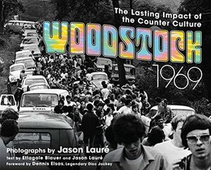 Woodstock 1969: The Lasting Impact of the Counterculture by Jason Laure