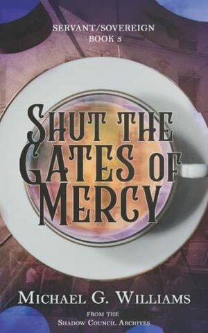 Shut the Gates of Mercy by Michael G. Williams