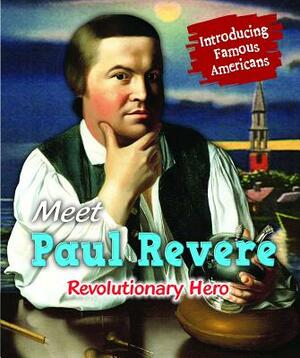 Meet Paul Revere: Revolutionary Hero by Jane Katirgis, Rose McCarthy