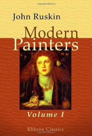 Modern Painters: Volume 1. Of General Principles, and of Truth by John Ruskin