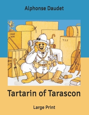 Tartarin of Tarascon: Large Print by Alphonse Daudet